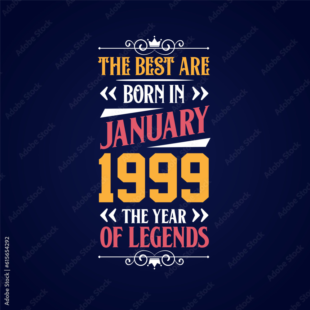Best are born in January 1999. Born in January 1999 the legend Birthday