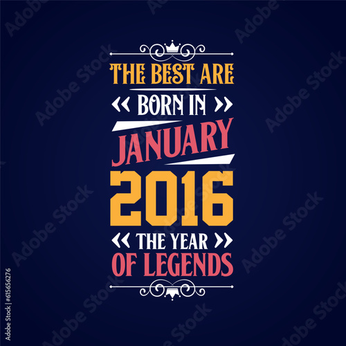 Best are born in January 2016. Born in January 2016 the legend Birthday