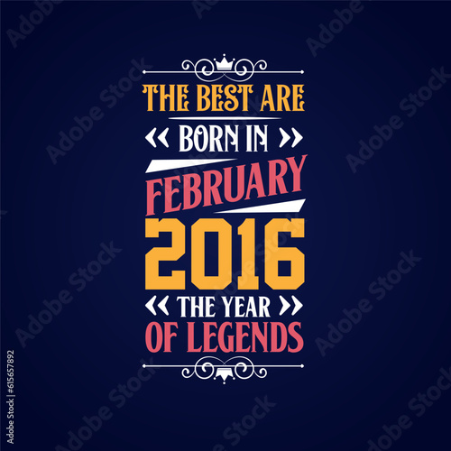 Best are born in February 2016. Born in February 2016 the legend Birthday
