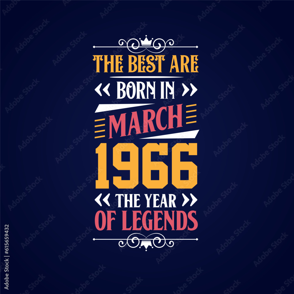 Best are born in March 1966. Born in March 1966 the legend Birthday Best are born in March 1966. Born in March 1966 the legend Birthday