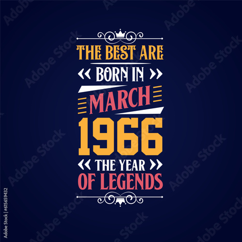 Best are born in March 1966. Born in March 1966 the legend Birthday