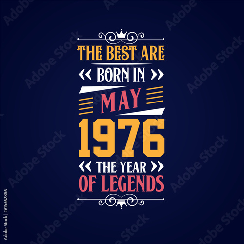 Best are born in May 1976. Born in May 1976 the legend Birthday