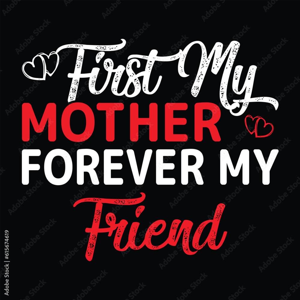 First my mother forever my friend Happy mother's day shirt print template, Typography design for mother's day, mom life, mom boss, lady, woman, boss day, girl, birthday 