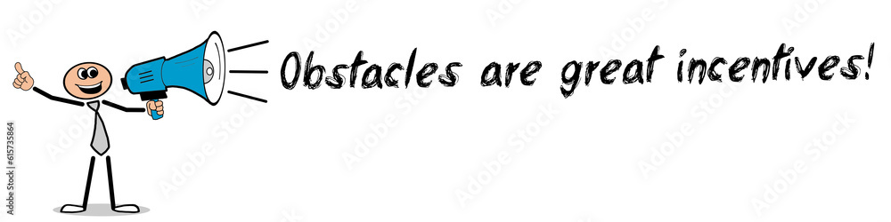 Obstacles are great incentives? Obstacles are great incentives?