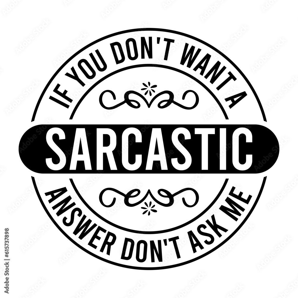 If You Don't Want A Sarcastic Answer Don't Ask Me Svg
