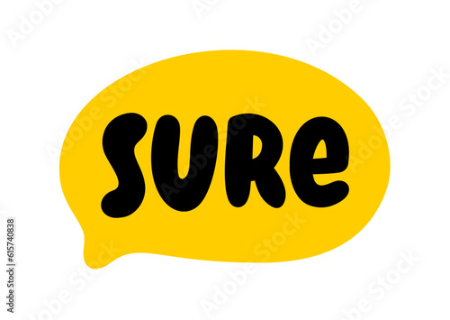 SURE text on talk shape. Vector illustration speech bubble Sure on white background. Design element for badge, sticker, mark, symbol, icon and card chat. Sure word