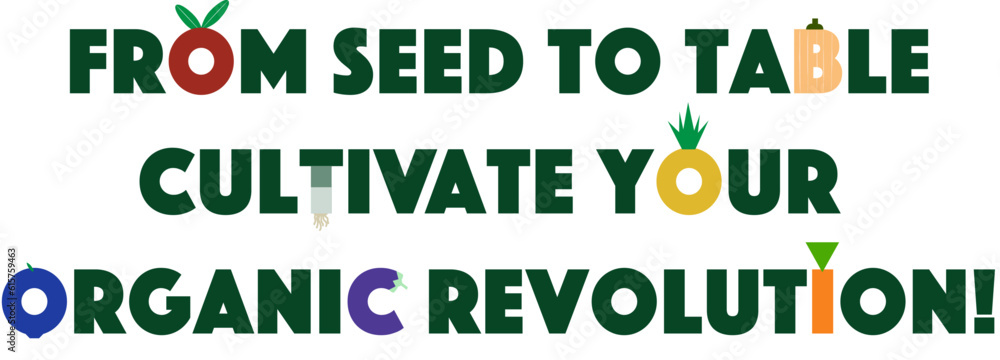Grow your own organic produce. Food revolution slogan. 