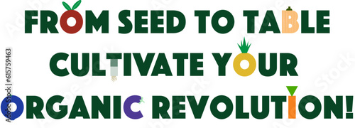 Grow your own organic produce. Food revolution slogan. 