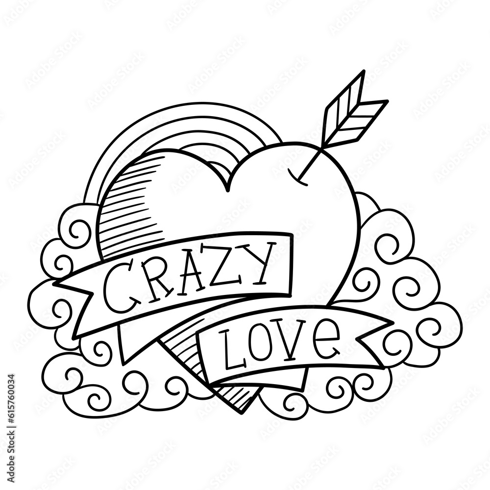 Illustration in black and white of a heart with an arrow stuck in it, a band where it says crazy love, on clouds and a rainbow, tattoo style, coloring page Illustration in black and white of a heart with an arrow stuck in it, a band where it says crazy love, on clouds and a rainbow, tattoo style, coloring page