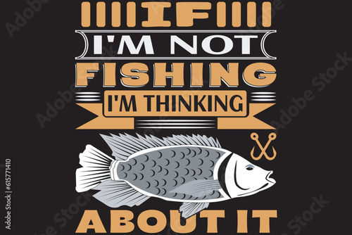If I'm not fishing I'm thinking about it