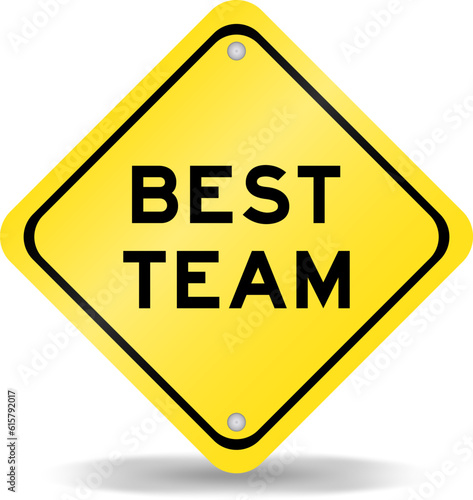 Yellow color transportation sign with word best team on white background