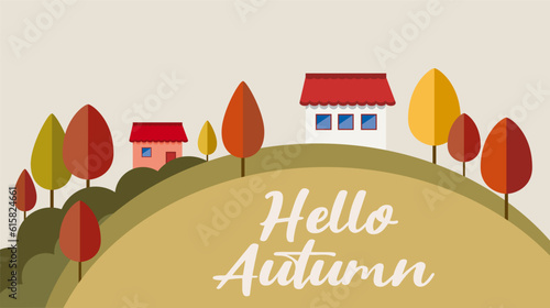 Hello Autumn. Flat autumn nature landscape. Colorful vector with hill, mountains, trees, clouds and house. Foliage orange. Vector illustration