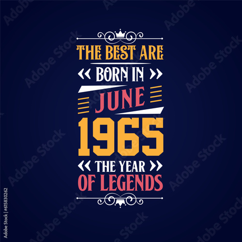 Best are born in June 1965. Born in June 1965 the legend Birthday