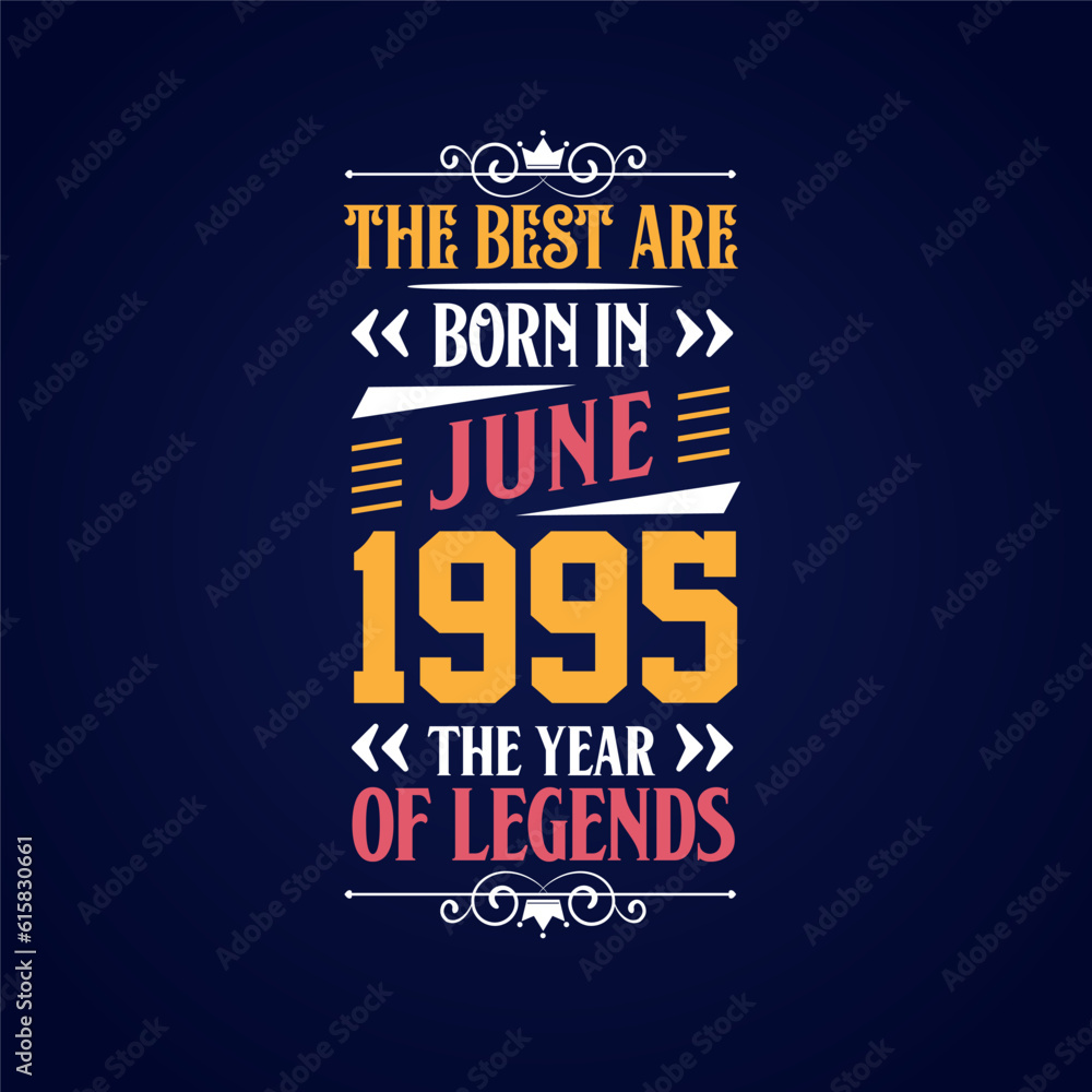 Best are born in June 1995. Born in June 1995 the legend Birthday