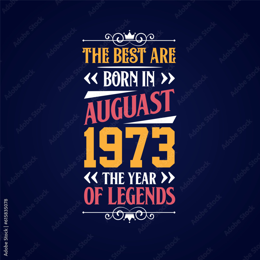 Obraz premium Best are born in August 1973. Born in August 1973 the legend Birthday