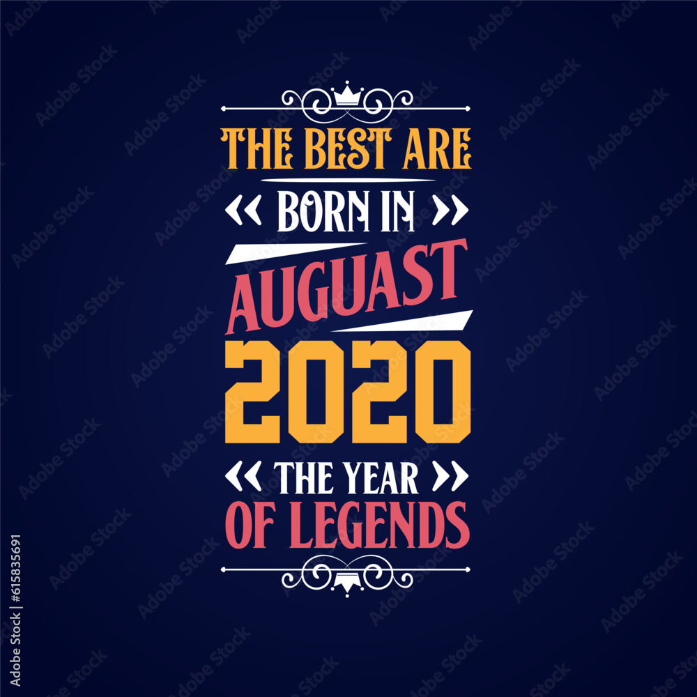 Best are born in August 2020. Born in August 2020 the legend Birthday