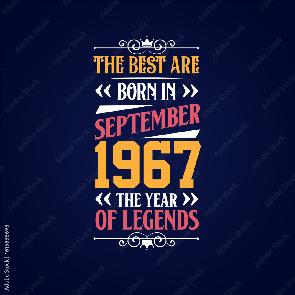 Best are born in September 1967. Born in September 1967 the legend Birthday Best are born in September 1967. Born in September 1967 the legend Birthday