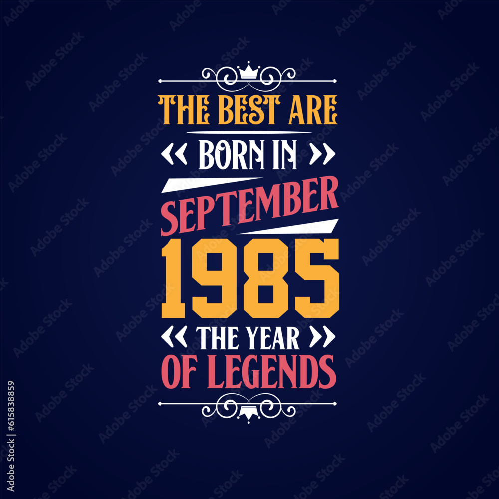 Best are born in September 1985. Born in September 1985 the legend Birthday