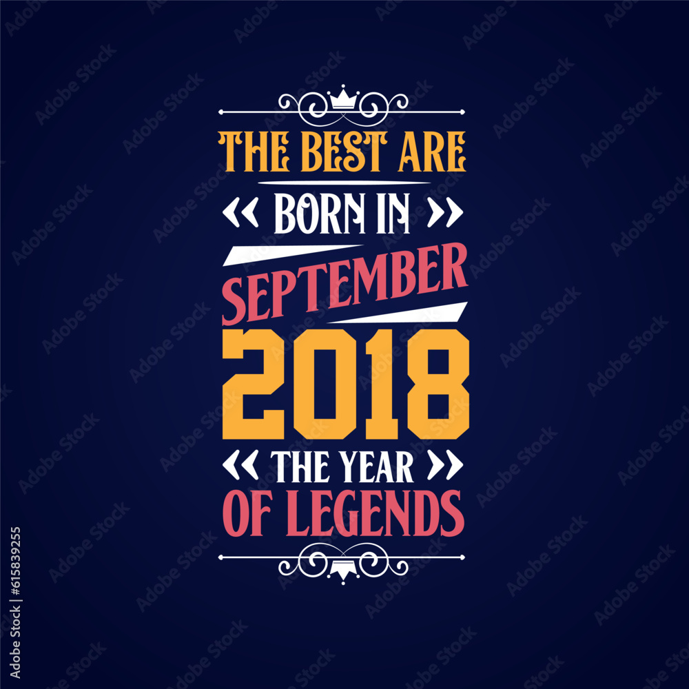 Best are born in September 2018. Born in September 2018 the legend Birthday