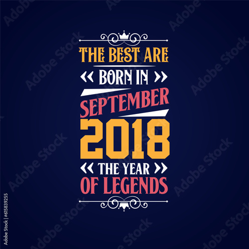 Best are born in September 2018. Born in September 2018 the legend Birthday