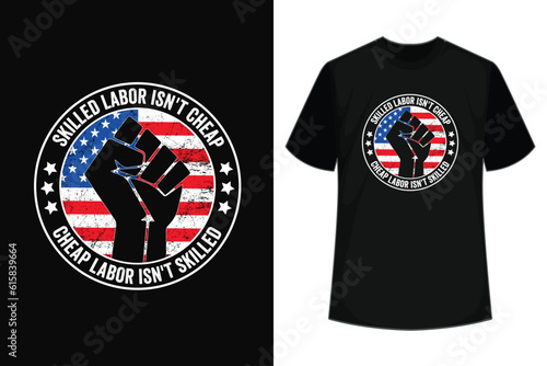 Skilled labor isn't skilled cheap Labor day T Shirt Design