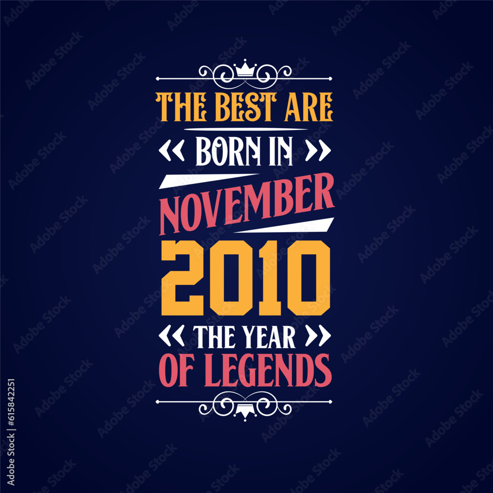 Best are born in November 2010. Born in November 2010 the legend Birthday