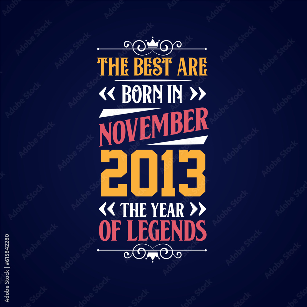 Best are born in November 2013. Born in November 2013 the legend Birthday