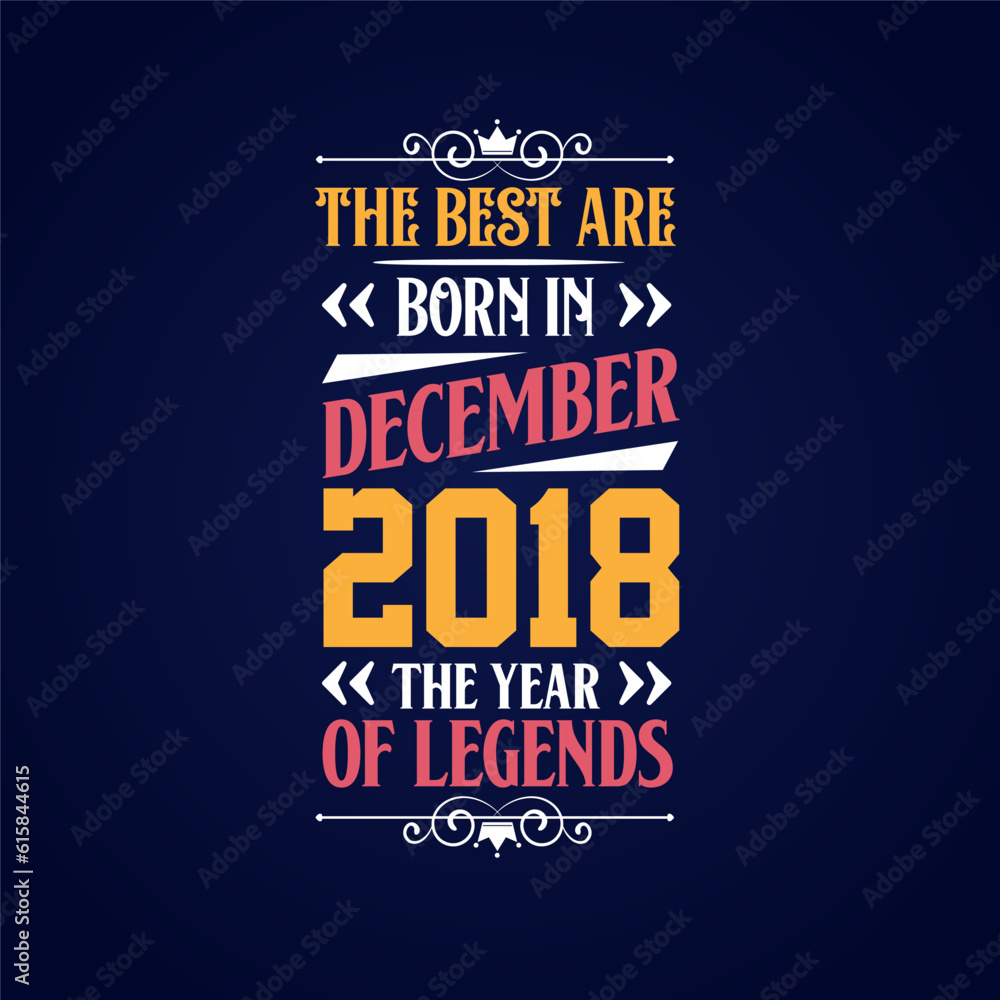 Best are born in December 2018. Born in December 2018 the legend Birthday Best are born in December 2018. Born in December 2018 the legend Birthday
