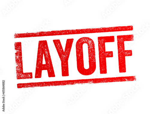 Layoff is the temporary suspension or permanent termination of employment of an employee, text concept stamp