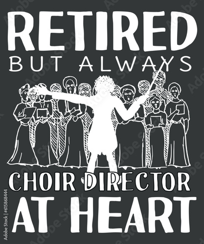 Retired but always choir director at heart funny choir director t shirt design vector, vocal, singing, teacher, coach, choir, director, pitch, t-shirt, singer, gift, coaching, Choir Director,
