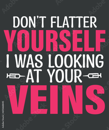 Don't flatter yourself i was looking at your veins t shirt design vector, phlebotomy technician specialist, phlebotomy tech nurse, Phlebotomist, Tech RN
