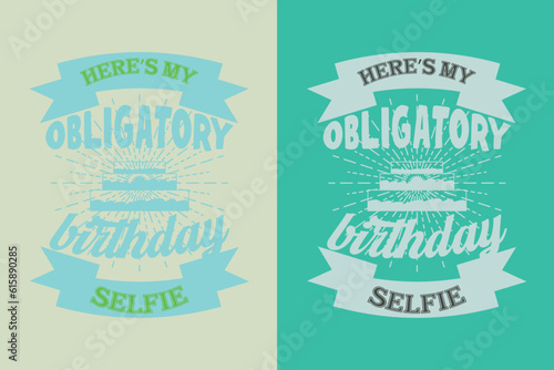 Here's My Obligatory Birthday Selfie, My Day My Way My Birthday EPS JPG PNG, Liberty Birthday T-shirt, Birthday Shirt EPS JPG PNG, Custom Made Number T-shirt, Party top Boys and Girls,