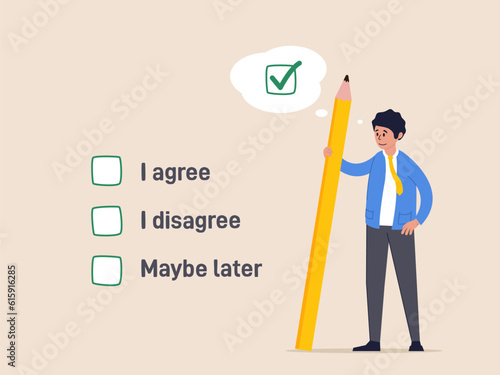 Business agreement concept. Consent document to choose, agree or disagree, accept or approve permission, yes or no answer, decide later, businessman holding pencil decide to agree consent question.