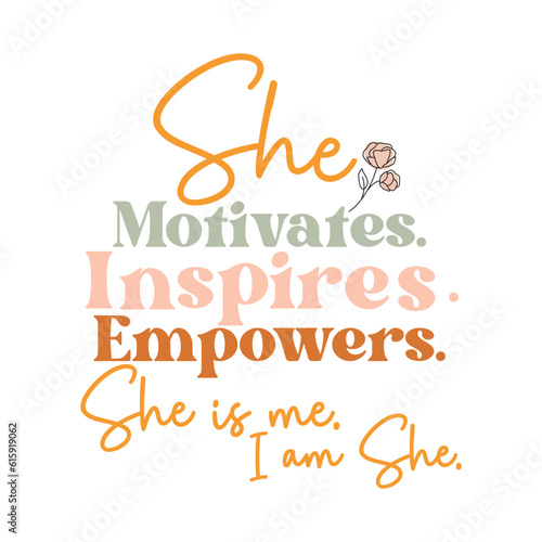 She is, She motivates inspires empowers, strong women quote design, Inspirational design