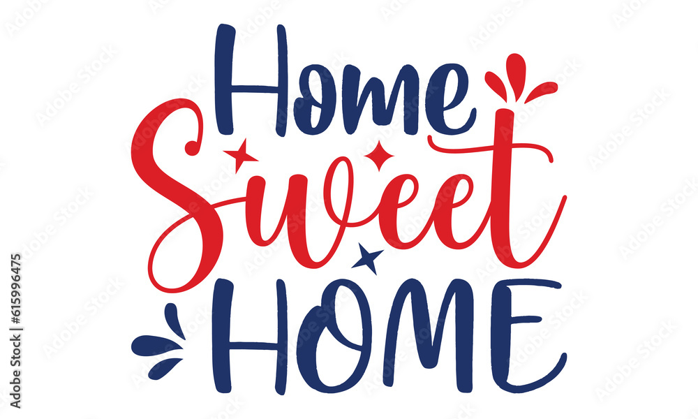 Fototapeta premium Home Sweet Home, All American Quotes, Happy Fourth Of July, 4th July Graphics,