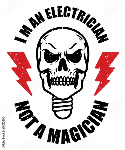 I'm an electrician, not a magician. Funny quotes for an electrician, dad, or grandpa. Human Skull with Thunderbolt