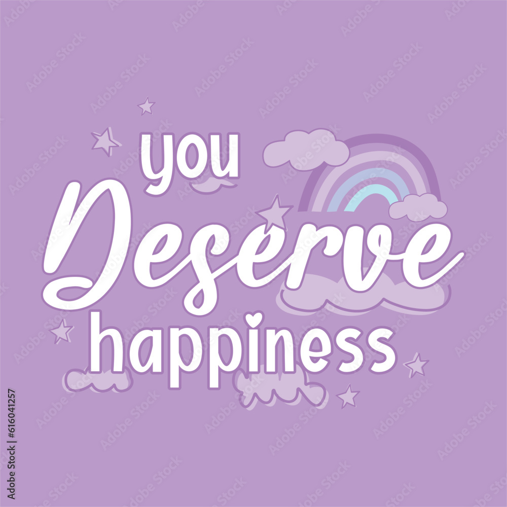 You deserve happiness typography slogan for t shirt printing, tee graphic design. 