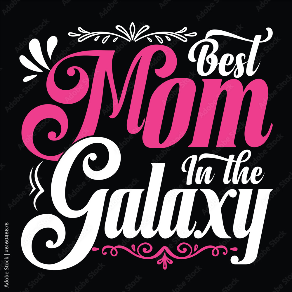 Best mom in the galaxy Happy mother's day shirt print template, Typography design for mother's day, mom life, mom boss, lady, woman, boss day, girl, birthday 
