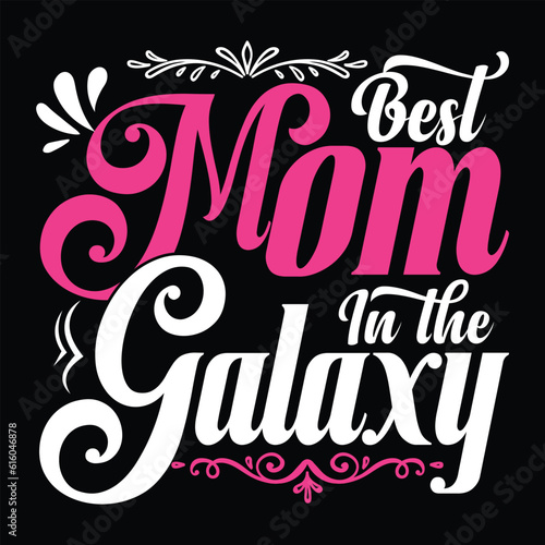 Best mom in the galaxy Happy mother s day shirt print template  Typography design for mother s day  mom life  mom boss  lady  woman  boss day  girl  birthday 