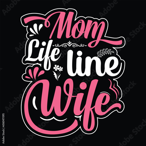 Mom life line wife Happy mother s day shirt print template  Typography design for mother s day  mom life  mom boss  lady  woman  boss day  girl  birthday 