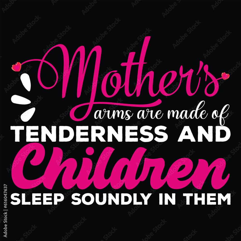 Mother's arms are made of tenderness and children sleep soundly in them Happy mother's day shirt print template, Typography design for mother's day, mom life, mom boss, lady, woman, boss day, girl