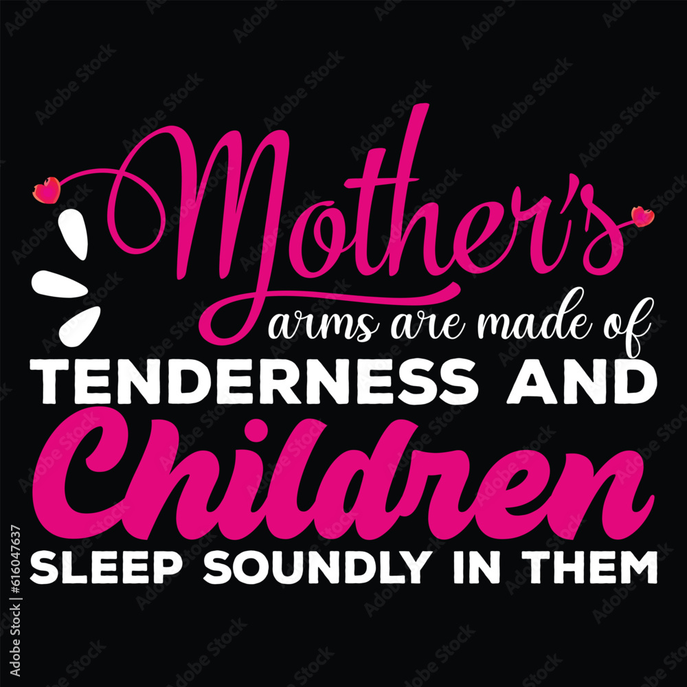 Mother's arms are made of tenderness and children sleep soundly in them Happy mother's day shirt print template, Typography design for mother's day, mom life, mom boss, lady, woman, boss day, girl Mother's arms are made of tenderness and children sleep soundly in them Happy mother's day shirt print template, Typography design for mother's day, mom life, mom boss, lady, woman, boss day, girl