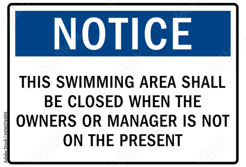 Pool closed sign and labels this swimming area shall be closed when the owners or manager is not on the present