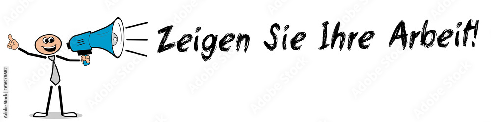 Zeigen Sie Ihre Arbeit! Zeigen Sie Ihre Arbeit!