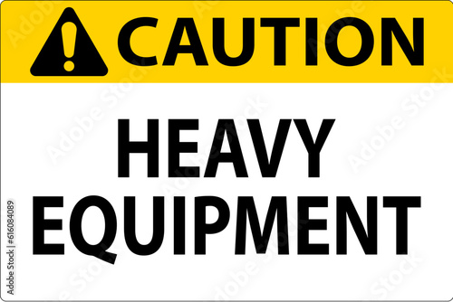 Caution Sign Heavy Equipment On White Background