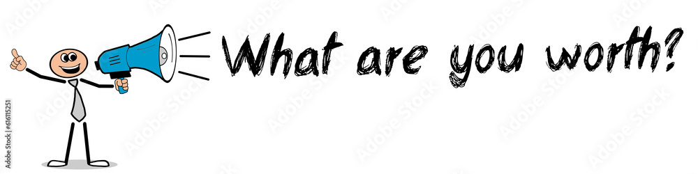 What are you worth? What are you worth?