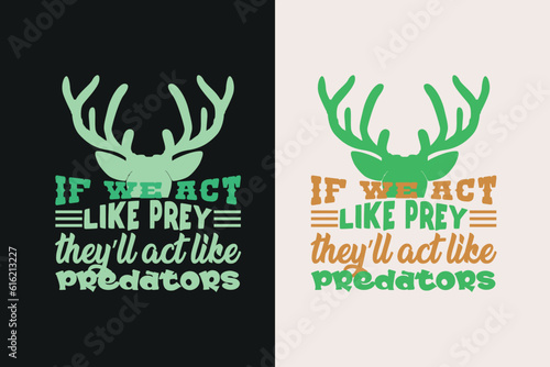 If We Act Like Prey Outdoor Hunting Shirt, Hunting Solves Most Of My Problems EPS JPG PNG, Deer Hunter Cut Files, deer hunting gift,