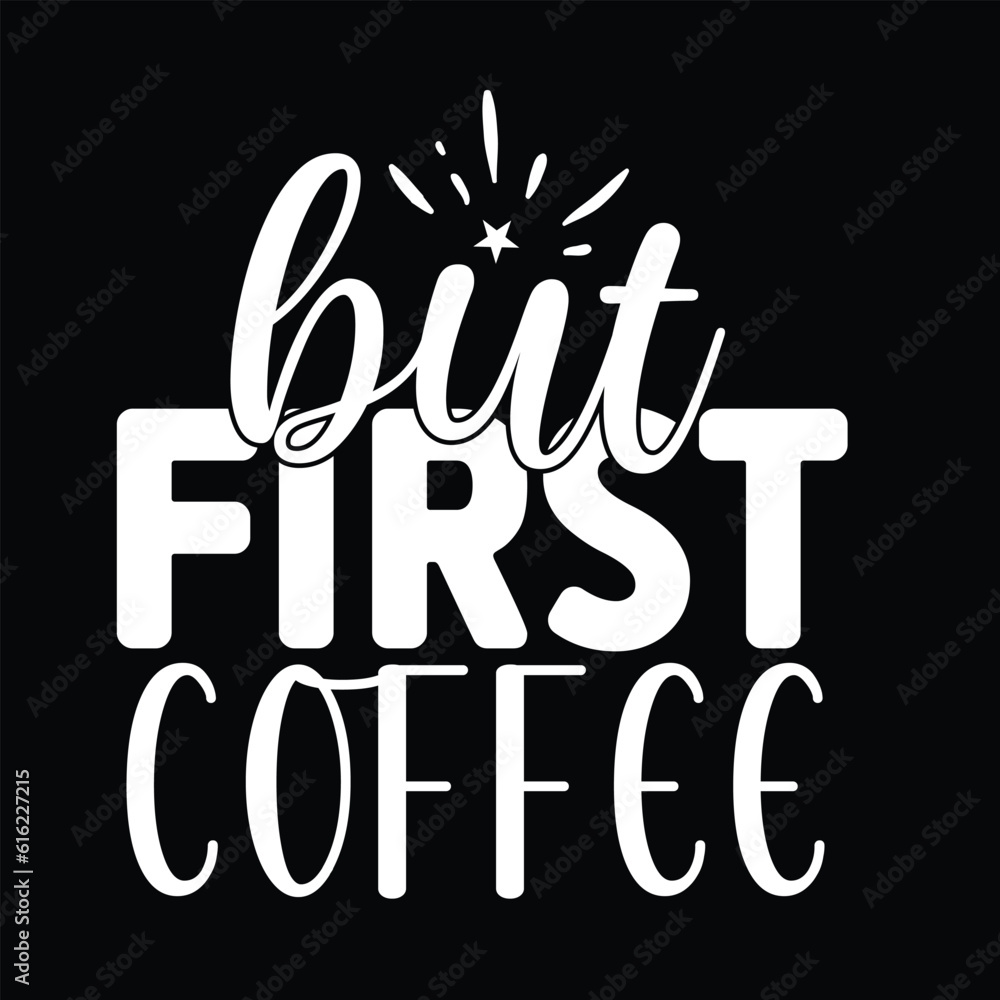Fototapeta premium but first coffee, svg design vector file