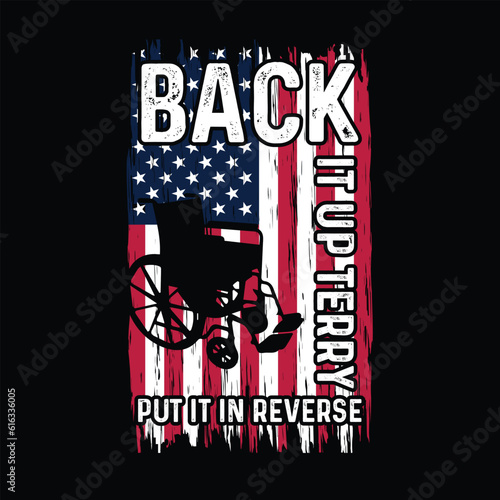 Back it up terry put it in reverse Funny fourth of July shirt print template, Independence Day, 4th Of July Shirt Design, American Flag, Men Women shirt, Freedom, Memorial Day 