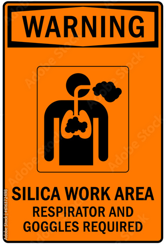 Wear respirator warning sign and labels silica work area. Respirator and goggles required
